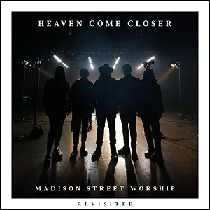 Heaven Come Closer (Revisited) EP by Madison Street Worship