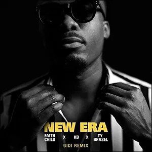 New Era (GIDI Remix) (feat. KB & Ty Brasel) (Single) by Faith Child