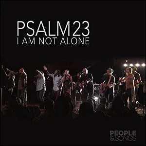 Psalm 23 (I Am Not Alone) (Single) by People & Songs