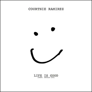 Life Is Good (feat. Apollo LTD) (Single) by Courtnie Ramirez