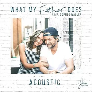 What My Father Does (Acoustic) (feat. Sophee Waller) (Single) by John Waller