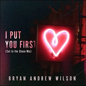 I Put You First (Cut to the Chase Mix) (Single) by Bryan Andrew Wilson