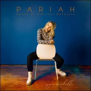 Pariah: Songs of Biblical Outcasts by Aryn Michelle