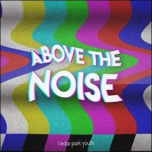 Above the Noise EP by Cedar Park Youth