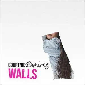 Walls (Single) by Courtnie Ramirez