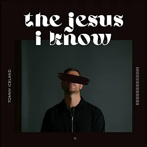 The Jesus I Know (Single) by Tommy Iceland