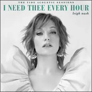 I Need Thee Every Hour (The Tide Acoustic Sessions) (Single) by Leigh Nash