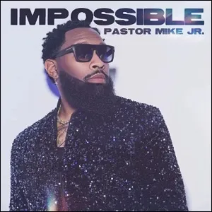 Impossible by Pastor Mike Jr.