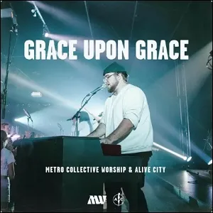 Grace Upon Grace (feat. Metro Collective) (Single) by Alive City