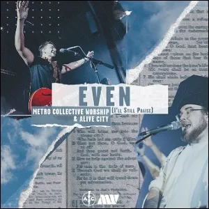 Even (I'll Still Praise) (Single) by Alive City