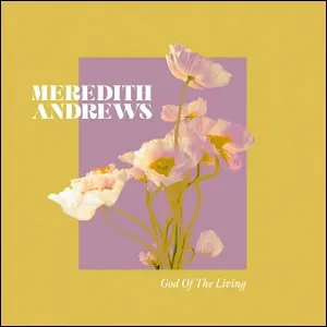 God of the Living (Single) by Meredith Andrews