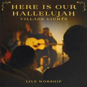 Here Is Our Hallelujah (Single) by Village Lights