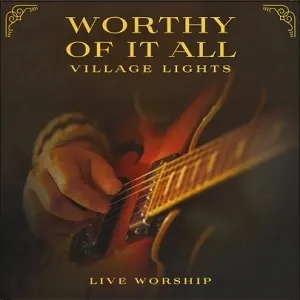Worthy of It All (Live) (Single) by Village Lights