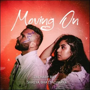 Moving On (feat. Shreya Bhattacharya) (Single) by Zachary Ray