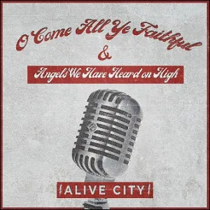 O Come All Ye Faithful / Angels We Have Heard On High (Single) by Alive City