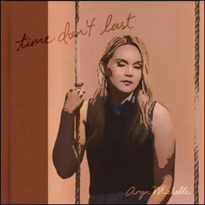 Time Don't Last (Single) by Aryn Michelle