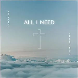 All I Need (Single) by Charlotte Adelle, Joshua Lazer