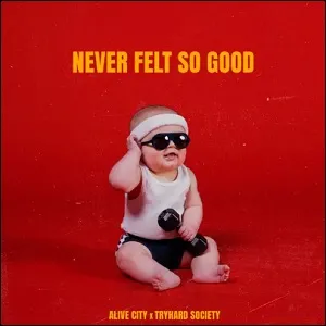 Never Felt So Good (Single) by Alive City