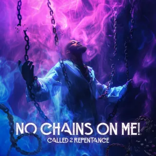 No Chains On Me! (Single) by Called 2 Repentance