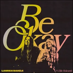 Be Okay (feat. Ellie Holcomb) (Extended Single) by Lauren Daigle