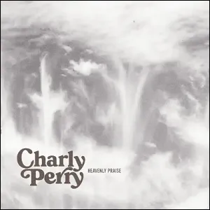 Heavenly Praise (Single) by Charly Perry