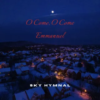 O Come, O Come Emmanuel (Single) by Sky Hymnal