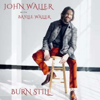 Burn Still (feat. Baylee Waller) (Single) by John Waller