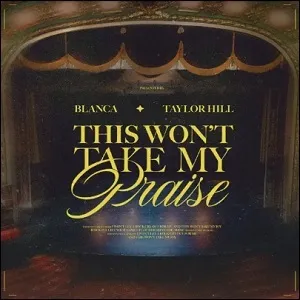 This Won't Take My Praise (feat. Taylor Pride) (Single) by Blanca