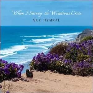 When I Survey the Wondrous Cross (Single) by Sky Hymnal