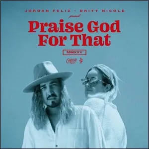 Praise God For That (feat. Britt Nicole) (Single) by Jordan Feliz