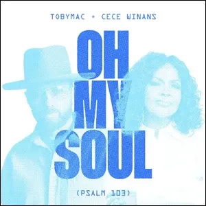 Oh My Soul (Psalm 103) (feat. Cece Winans) (Single) by TobyMac