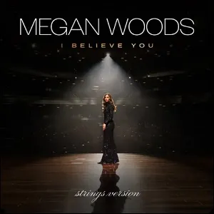 I Believe You (Strings Version) (Single) by Megan Woods