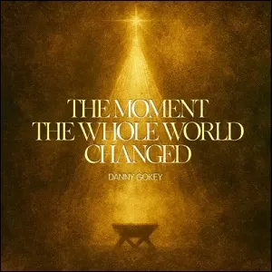 The Moment The Whole World Changed (Extended Single) EP by Danny Gokey