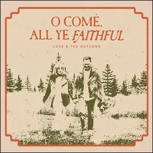 O Come, All Ye Faithful (Single) by Love & The Outcome