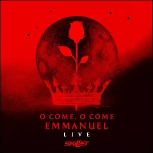 O Come, O Come Emmanuel (Live) (Single) by Skillet