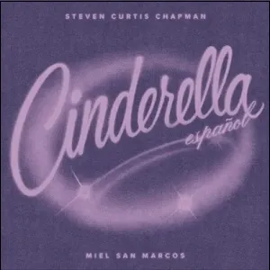 Cinderella (Espanol) (Single) by Steven Curtis Chapman