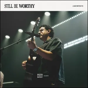 Still Be Worthy (Architect) (Single) by Madison Street Worship