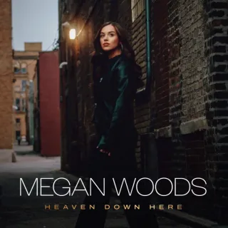 Heaven Down Here (Single) by Megan Woods