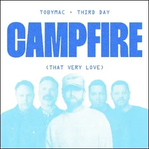 Campfire (That Very Love) (feat. Third Day) (Single) by TobyMac