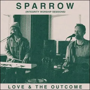 Sparrow (Integrity Worship Sessions) EP by Love & The Outcome