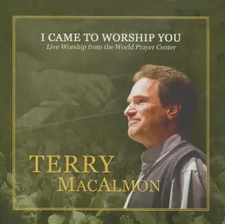I Came To Worship You: Live Worship From The World Prayer Center by Terry MacAlmon
