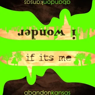 I Wonder If It's Me by Abandon Kansas