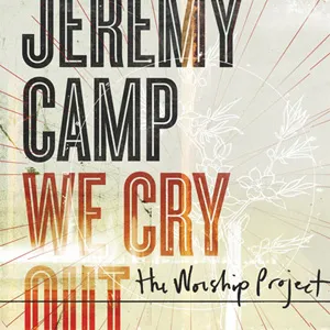 We Cry Out: The Worship Project by Jeremy Camp