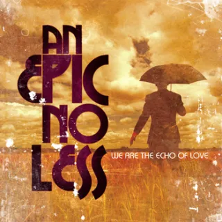 We Are The Echo Of Love by An Epic, No Less