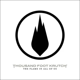 The Flame In All Of Us by Thousand Foot Krutch