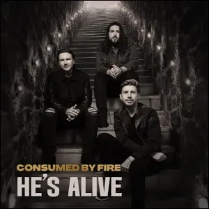 He's Alive (Single) by Consumed By Fire