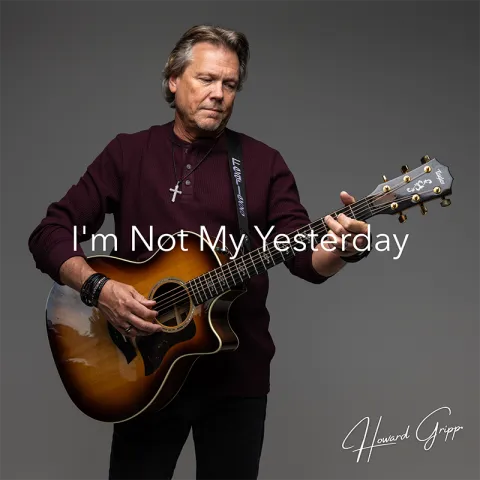 I'm Not My Yesterday (Single) by Howard Gripp