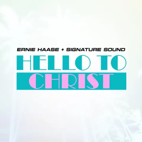 Hello To Christ (Single) by Ernie Haase and Signature Sound