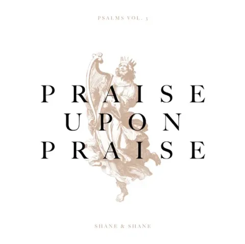 Praise Upon Praise (Single) by Shane & Shane