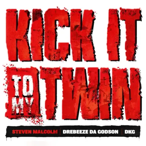 Kick It to My Twin (feat. DeBeeze Da Godson & DKG KIE) (Single) by Steven Malcolm